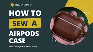 Babylon Leather Airpods Case DIY Making Tutorial | Sewing and Burnishing