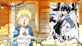 {•Team 7 Naruto react to Naruto as Anos Voldigoad•}