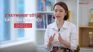 3 Keywords cốt lõi xây dựng "nhân hiệu" cho CEO