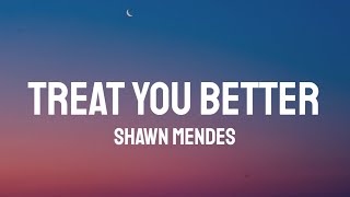 Shawn Mendes - Treat You Better (Lyrics)