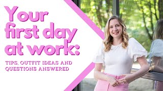 Your First Day at Work: Tips, Outfit Ideas, and Questions Answered