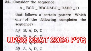 UPSC CSAT 2024 Solved Paper | Consider the sequenceA_ BCD_ BBCDABC _ DABC _ D that follows a certain