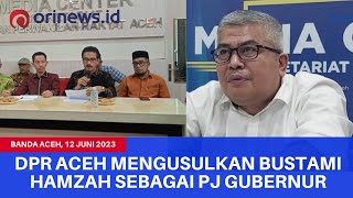 DPR ACEH MENGUSULKAN BUSTAMI HAMZAH SEBAGAI PJ GUBERNUR 2023-2024 | Senin, 12 Juni 2023