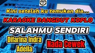 KARAOKE - SALAHMU SENDIRI DIFARINA INDRA VERSI DANGDUT KOPLO (NADA CEWEK)