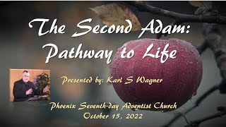 The Second Adam: Pathway to Life - Karl Wagner October 15, 2022