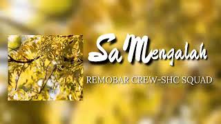 SA MENGALAH-REMOBAR CREW-SHC SQUAD