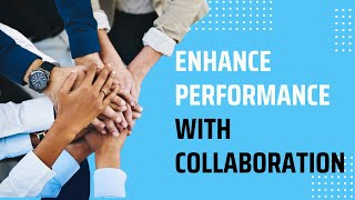 Enhance Performance with a Collaborative Team Environment