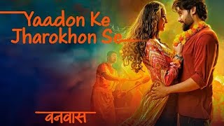 Yaadon Ke Jharokhon Se - Vanvaas | Nana P, Utkarsh S, Simratt K| Mithoon, Sonu N, Shreya G, Sayeed Q