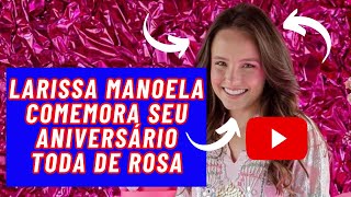 LARISSA MANOELA COMEMORA SEU ANIVERSÁRIO COM TUDO ROSA, REPORTER DA MAIS AUDIÊNCIA QUE O DATENA!!!