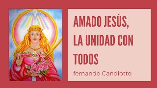 Amado Jesús, La Unidad con todos   por Fernando Candiotto desde Buenos Aires