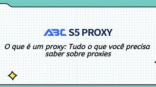 O que é um proxy: Tudo o que você precisa saber sobre proxies #abcproxy #residentialproxy #socks5