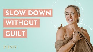 How To Slow Down Without Feeling Guilty (049)