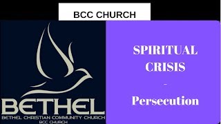 BCC Church - Bethel - Spiritual Crisis - Part 10 - Persecution