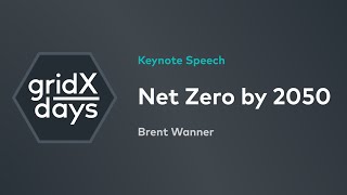 Net Zero by 2050 by Brent Wanner | gridXdays