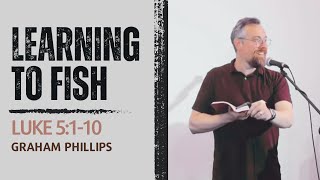 LEARNING TO FISH // Luke 5:1-10 - Graham Phillips