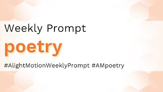 Poetry - Alight Motion Weekly Prompt