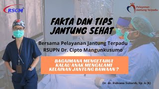 Bagaimana Mengetahui Kalau Anak Mengalami Kelainan Jantung Bawaan ? Dr. dr Rubiana Sukardi, Sp. A(K)