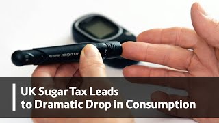 UK Sugar Tax Leads to Dramatic Drop in Consumption