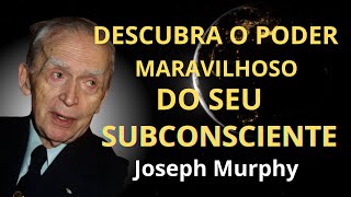 DESCUBRA O PODER MARAVILHOSO DO SEU SUBCONSCIENTE - Joseph Murphy