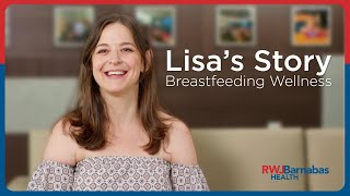 Lisa Shares her Experience at the RWJBarnabas Health’s Breastfeeding Wellness Center