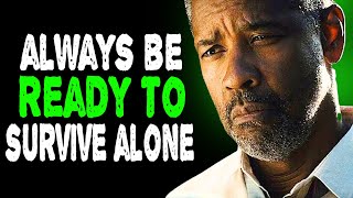 PEOPLE SUDDENLY CHANGE - ALWAYS BE READY TO SURVIVE ALONE | Denzel Washington Motivation