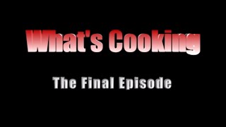 What's Cooking-The Final Episode