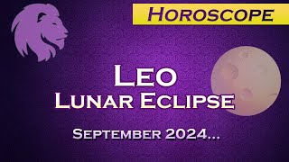 Leo Horoscope - Lunar Eclipse in Pisces - September 2024