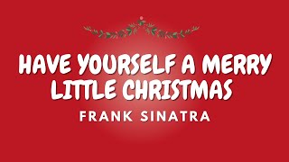 HAVE YOURSELF A MERRY LITTLE CHRISTMAS + Lyrics | FRANK SINATRA