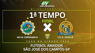 Nova Esperança x Vl.Maria- Final  Taça da Cidade 2023- Futebol Amador Ao Vivo - Sao Jose dos Campos