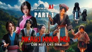 Nkauj Hnub Hli Lub Neej Lwj Siab PART . 1 - Qab Zib Dab Neeg AI [ EP. 15 ]