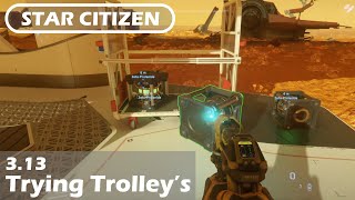 Star Citizen Alpha 3.13 - Trying out trolley's for the first time