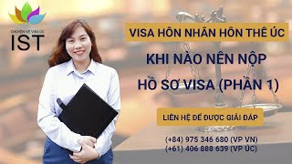 Visa Hôn nhân Hôn thê Úc: Khi nào nên nộp hồ sơ (Phần 1) | Di Trú IST | Hotline 0975 346 680