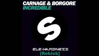 Carnage & Borgore - Incredible (Ele-Hardnezz Rekick)