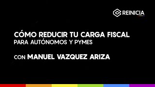 #REINICIA WEBINAR: COMO REDUCIR LA CARGA FISCAL PARA AUTÓNOMOS Y PYMES