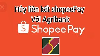 Cách hủy liên kết ví shopee với ngân hàng Agribank