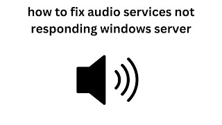 how to fix audio services not responding windows server