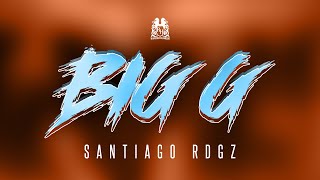 Santiago Rdgz - Big G [Official Video]