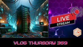 VLOG Thursday 359:New Web Site, Homelab, ech Talk, and Live Q&A