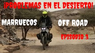 ¡PROBLEMAS EN EL DESIERTO!. MARRUECOS OFF ROAD. EPISODIO 3.