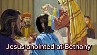 Matthew 26:6-13, Jesus Anointed at Bethany