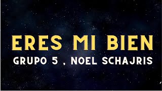 Grupo 5 , Noel Schajris ~ Eres Mi Bien (Letra/Lyrics)