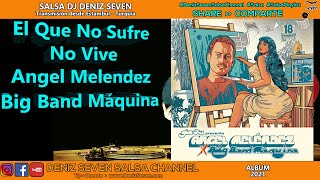 El Que No Sufre No Vive  Angel Melendez Big Band Máquina  | Album 2021 | Deniz Seven Salsa Channel |