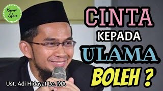 Mencintai ULAMA, apakah boleh? | Ustadz Adi Hidayat Lc. MA