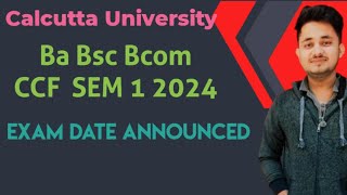 BA BSC BCOM CCF Exam Date Announced 2024 | Semester  1 | Calcutta University |