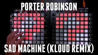 Porter Robinson - Sad Machine (Kloud Remix) | Launchpad Pro Cover