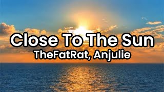 Close To The Sun- TheFatRat, Anjulie | Lyrics