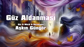 Güz Aldanması | Aşkın Güngör [şarkı]