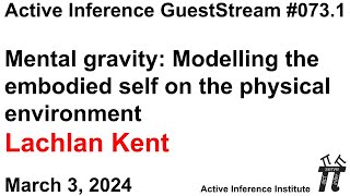 ActInf GuestStream 073.1 ~ Lachlan Kent: "Mental gravity: Modelling the embodied self"