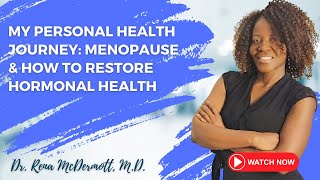 My Personal Health Journey: Menopause & How To Restore Hormonal Health