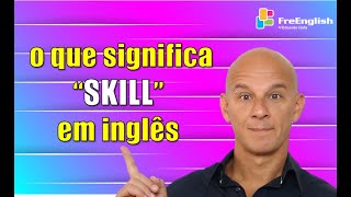 SKILL em Inglês: Significado, Tradução, Pronúncia e Exemplos | Eduardo Gafa #faleingles